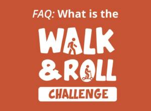 White text FAQ: What is the WALK & ROLL CHALLENGE on orange background with walking person and scooter rider icons integrated into letters