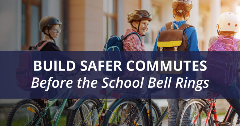 Four children wearing backpacks and helmets ride bikes on a sunny day. Overlay text reads, "BUILD SAFER COMMUTES Before the School Bell Rings."